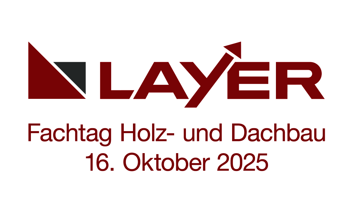 LAYER Fachtag Holz- und Dachbau 2 Das Logo von LAYER, darunter die Aufschrift: "Fachtag Holz- und Dachbau / 16. Oktober 2025".