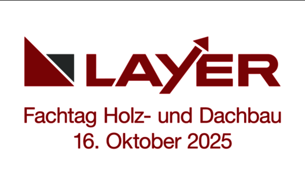 Das Logo von LAYER, darunter die Aufschrift: "Fachtag Holz- und Dachbau / 16. Oktober 2025".