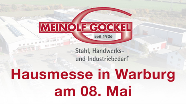 Im Hintergrund ist die Firmenzentrale von MEINOLF GOCKEL zu sehen. Darüber liegt ein leichter weißer Filter, und darüber ist das Gockel-Logo mit dem Text "MEINOLF GOCKEL seit 1926 / Stahl, Handwerks- und Industriebedarf", und darunter wiederum "Hausmesse in Warburg am 08. Mai". Die Textelemente sind in Dunkelrot. 